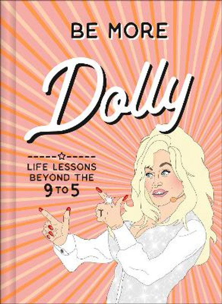 Be More Dolly: Life Lessons Beyond the 9 to 5 by Alice Gomer