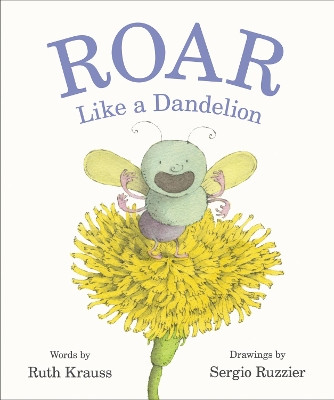 Roar Like a Dandelion by Ruth Krauss 9780062680075