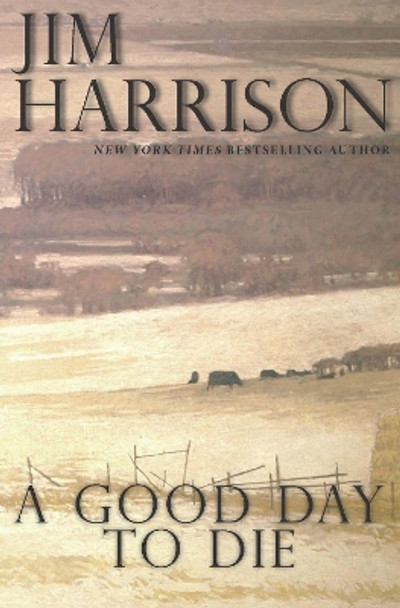 A Good Day to Die by Jim Harrison 9780802128881