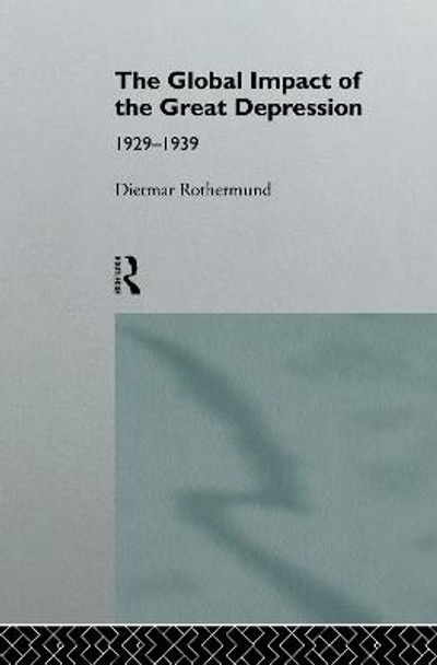 The Global Impact of the Great Depression 1929-1939 by Dietmar Rothermund