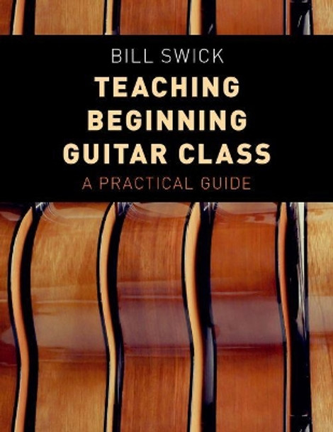 Teaching Beginning Guitar Class: A Practical Guide by Bill Swick 9780190661922