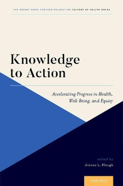 Knowledge to Action: Accelerating Progress in Health, Well-Being, and Equity by Alonzo L. Plough 9780190669348