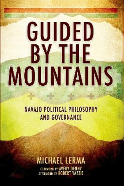 Guided by the Mountains: Navajo Political Philosophy and Governance by Michael Lerma 9780190915773