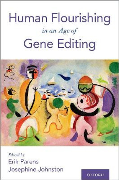 Human Flourishing in an Age of Gene Editing by Erik Parens 9780190940362