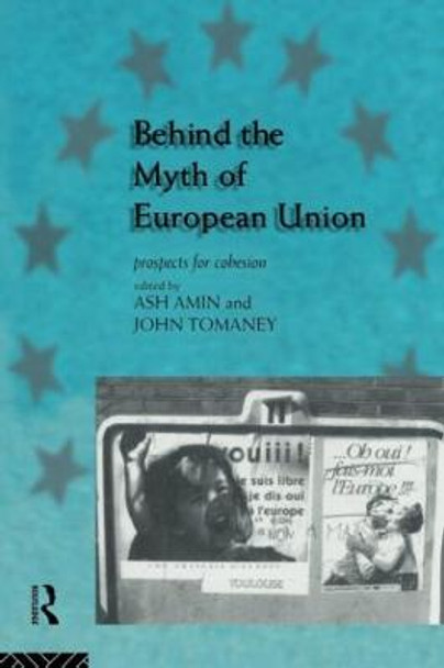 Behind the Myth of European Union: Propects for Cohesion by Ash Amin