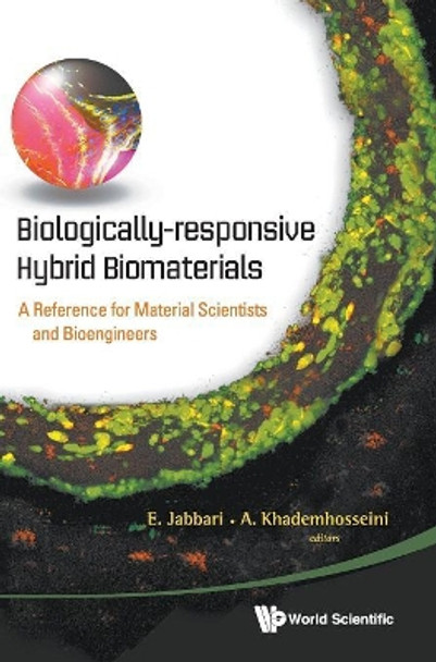 Biologically-responsive Hybrid Biomaterials: A Reference For Material Scientists And Bioengineers by Esmaiel Jabbari 9789814295673