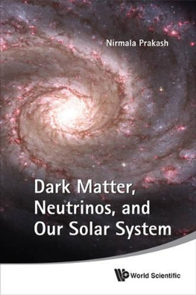 Dark Matter, Neutrinos, And Our Solar System by Nirmala Prakash 9789814304542