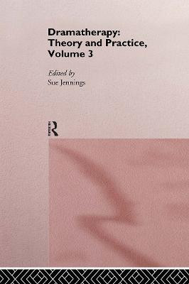 Dramatherapy: Theory and Practice, Volume 3 by Sue Jennings