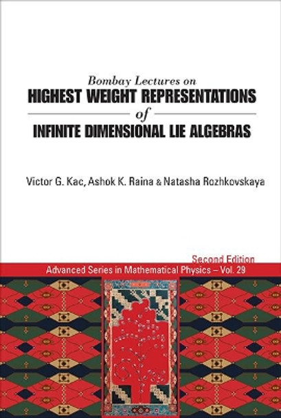 Bombay Lectures On Highest Weight Representations Of Infinite Dimensional Lie Algebras (2nd Edition) by Victor G. Kac 9789814522182