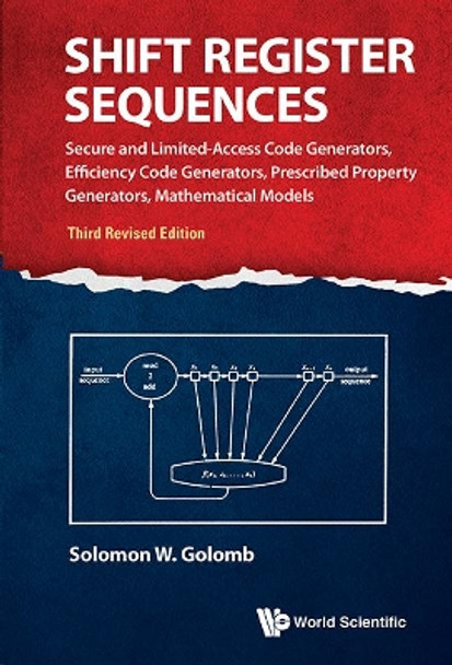 Shift Register Sequences: Secure And Limited-access Code Generators, Efficiency Code Generators, Prescribed Property Generators, Mathematical Models (Third Revised Edition) by Solomon W. Golomb 9789814632003