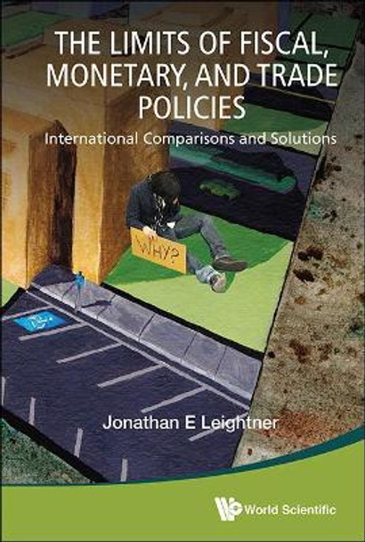 Limits Of Fiscal, Monetary, And Trade Policies, The: International Comparisons And Solutions by Jonathan E. Leightner 9789814571876