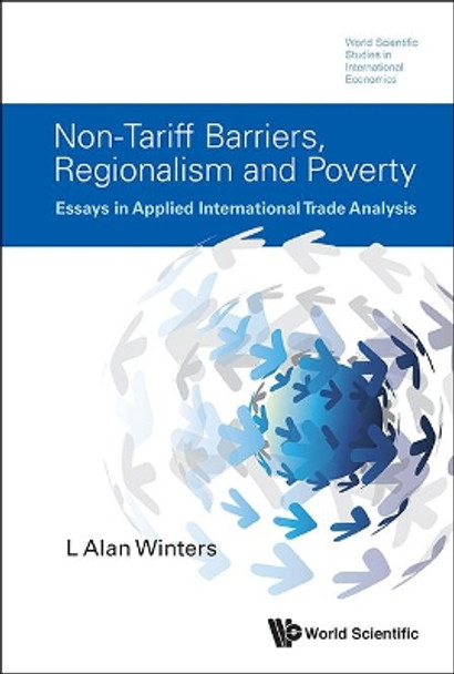 Non-tariff Barriers, Regionalism And Poverty: Essays In Applied International Trade Analysis by L. Alan Winters 9789814571265