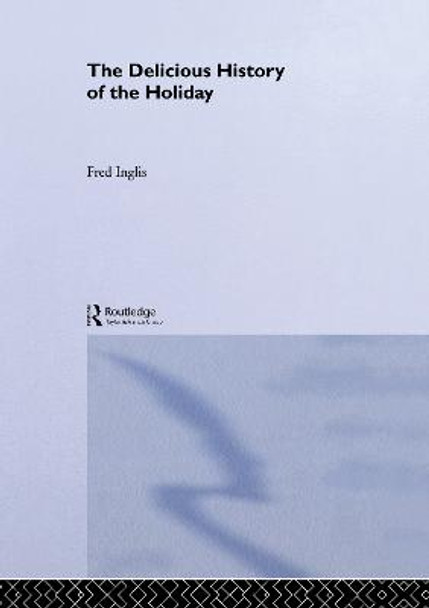 The Delicious History of the Holiday by Fred Inglis