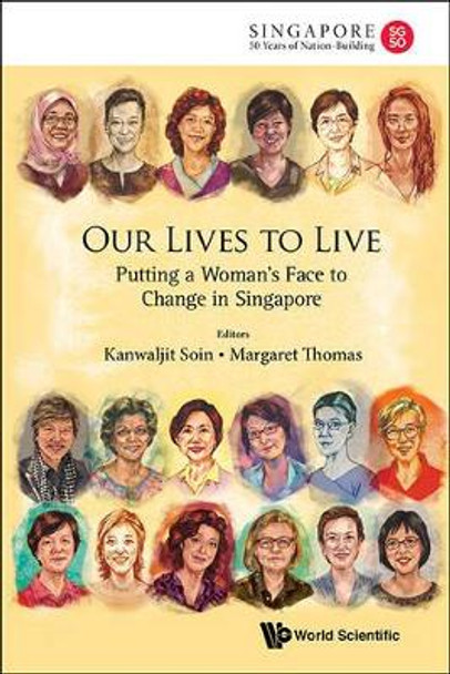 Our Lives To Live: Putting A Woman's Face To Change In Singapore by Kanwaljit Soin 9789814663151