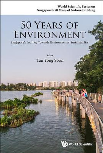 50 Years Of Environment: Singapore's Journey Towards Environmental Sustainability by Yong Soon Tan 9789814696210