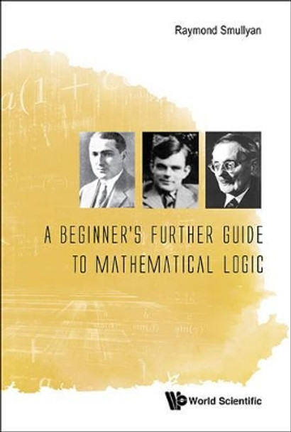 Beginner's Further Guide To Mathematical Logic, A by Raymond M. Smullyan 9789814730990