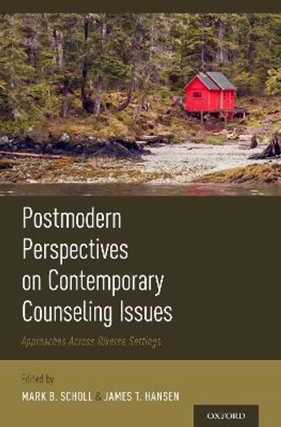 Postmodern Perspectives on Contemporary Counseling Issues: Approaches Across Diverse Settings by Mark Scholl 9780190621629