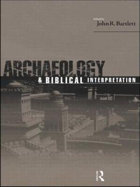 Archaeology and Biblical Interpretation by John R. Bartlett