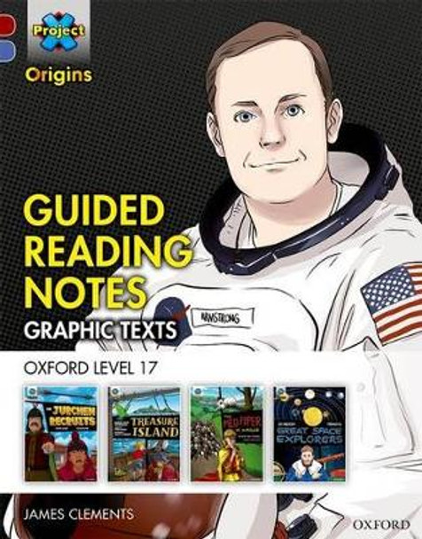 Project X Origins Graphic Texts: Dark Red Book Band, Oxford Level 17: Guided Reading Notes by James Clements 9780198367673