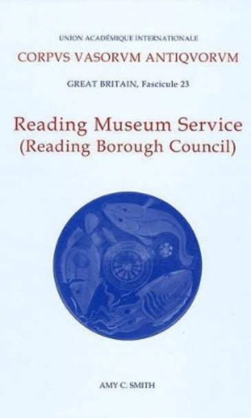 Corpus Vasorum Antiquorum, Great Britiain Fascicule 23, Reading Museum Service (Reading Borough Council) by Amy C. Smith 9780197263891