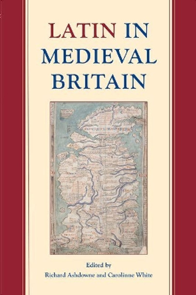 Latin in Medieval Britain by Carolinne White 9780197266083