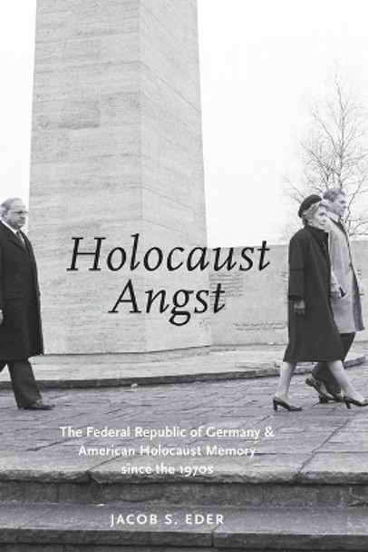 HOLOCAUST ANGST: The Federal Republic of Germany and American Holocaust Memory since the 1970s by Jacob S. Eder 9780197571866