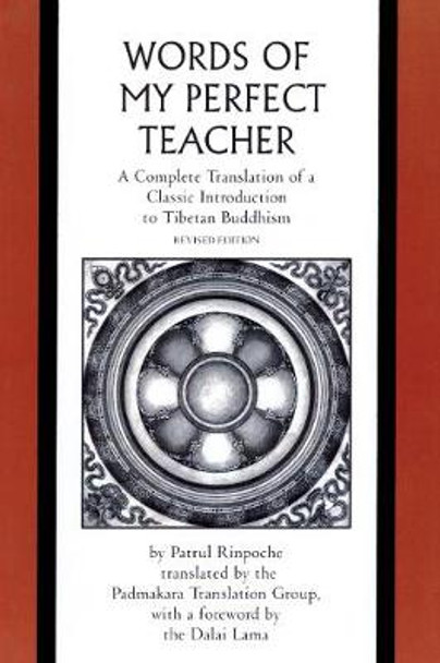 The Words of My Perfect Teacher: A Complete Translation of a Classic Introduction to Tibetan Buddhism by Patrul Rinpoche