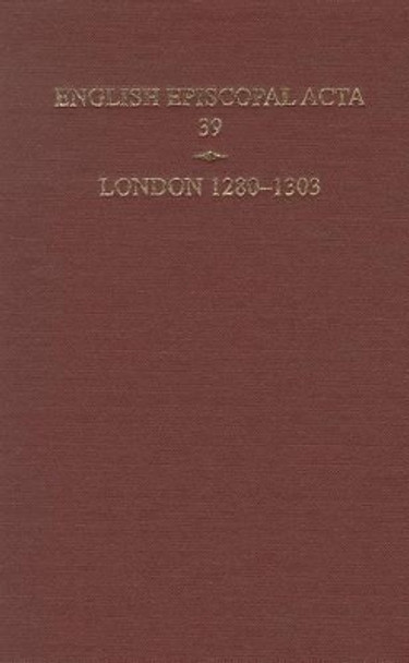 English Episcopal Acta 39, London 1280-1303 by Philippa Hoskin 9780197264867