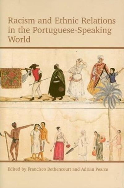 Racism and Ethnic Relations in the Portuguese-Speaking World by Francisco Bethencourt 9780197265246