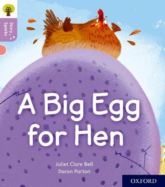 Oxford Reading Tree Story Sparks: Oxford Level 1+: A Big Egg for Hen by Juliet Clare Bell 9780198414858