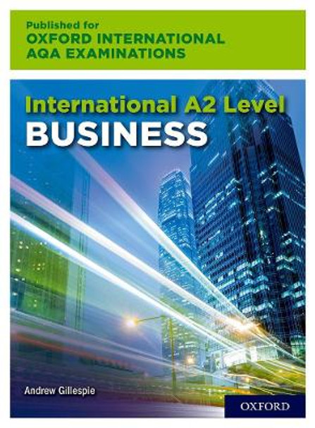 International A2 Level Business for Oxford International AQA Examination by Andrew Gillespie 9780198445470