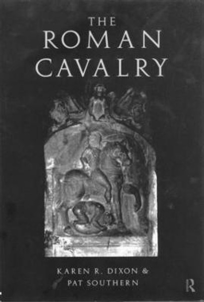 The Roman Cavalry by Karen R. Dixon