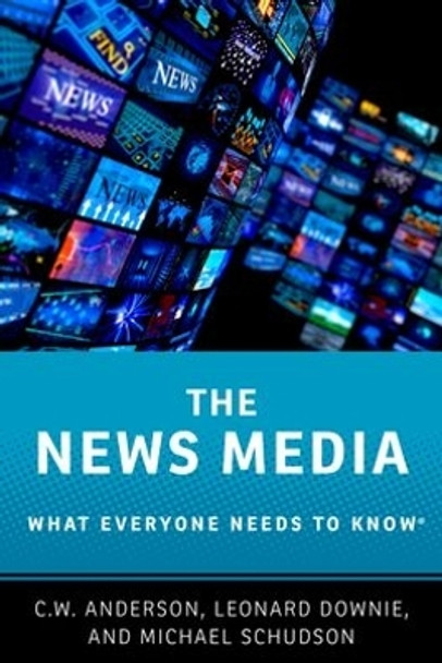 The News Media: What Everyone Needs to Know (R) by C.W. Anderson 9780190206208