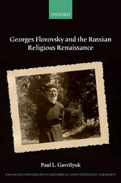 Georges Florovsky and the Russian Religious Renaissance by Paul L. Gavrilyuk 9780198745372