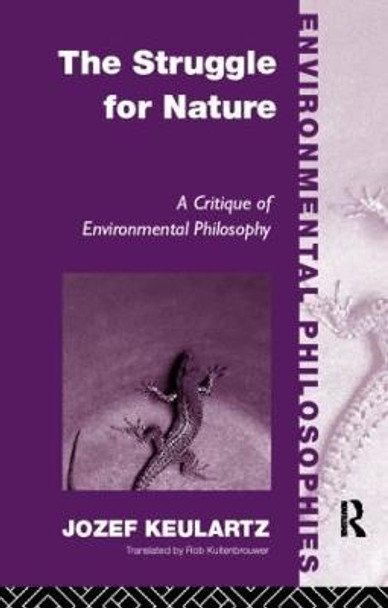 The Struggle For Nature: A Critique of Environmental Philosophy by Jozet Keulartz
