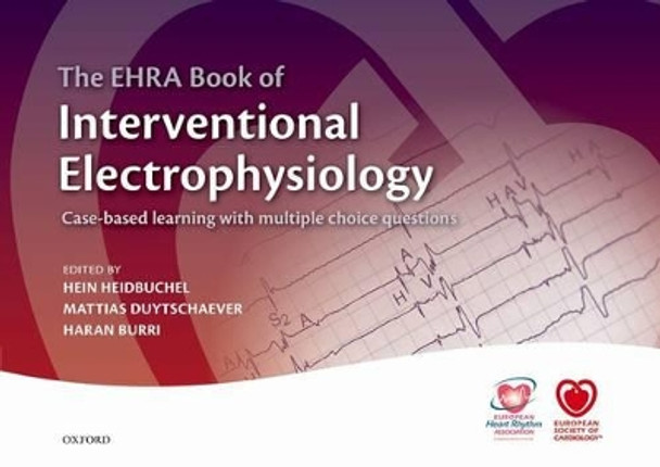 The EHRA Book of Interventional Electrophysiology: Case-based learning with multiple choice questions by Hein Heidbuchel 9780198766377