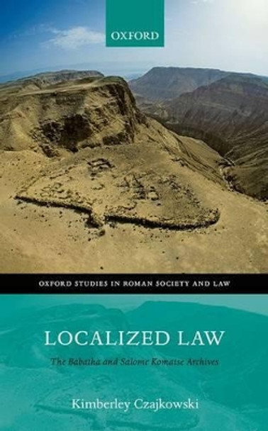 Localized Law: The Babatha and Salome Komaise Archives by Kimberley Czajkowski 9780198777335