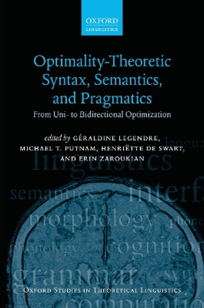 Optimality Theoretic Syntax, Semantics, and Pragmatics: From Uni- to Bidirectional Optimization by Geraldine Legendre 9780198808954