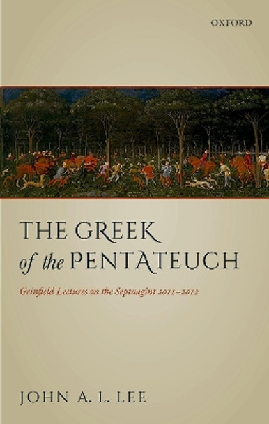 The Greek of the Pentateuch: Grinfield Lectures On The Septuagint 2011-2012 by John A. L. Lee 9780198816133