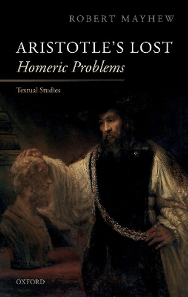 Aristotle's Lost Homeric Problems: Textual Studies by Robert Mayhew 9780198834564