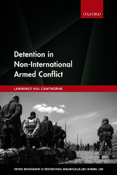 Detention in Non-International Armed Conflict by Lawrence Hill-Cawthorne 9780198843092