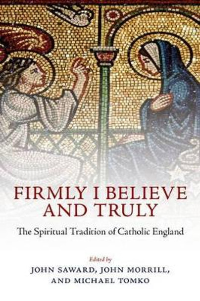 Firmly I Believe and Truly: The Spiritual Tradition of Catholic England by Vincent Nichols 9780199291229