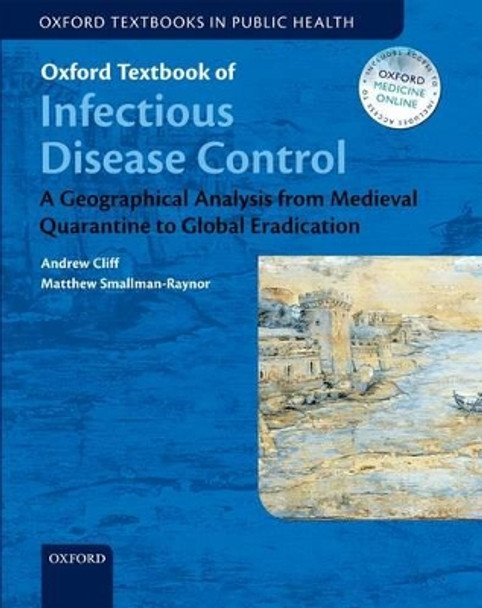 Oxford Textbook of Infectious Disease Control: A Geographical Analysis from Medieval Quarantine to Global Eradication by Andrew D. Cliff 9780199596614