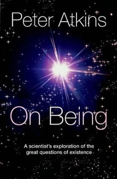 On Being: A scientist's exploration of the great questions of existence by Peter Atkins 9780199603367