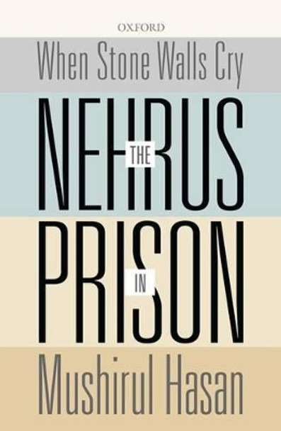 When Stone Walls Cry: The Nehrus in Prison by Mushirul Hasan 9780199466894