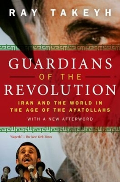 Guardians of the Revolution: Iran and the World in the Age of the Ayatollahs by Ray Takeyh 9780199754106