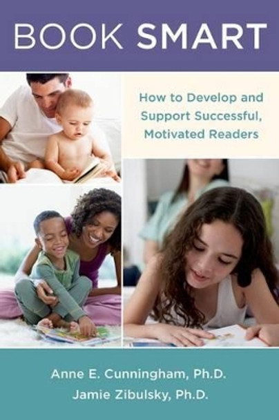 Book Smart: How to Support Successful, Motivated Readers by Anne E. Cunningham 9780199843930