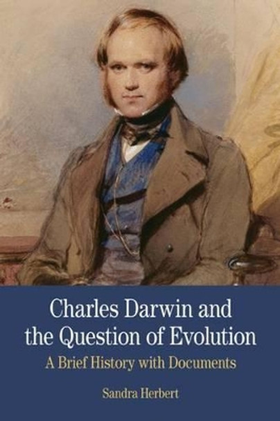 Charles Darwin and the Question of Evolution: A Brief History with Documents by Sandra Herbert 9780312475178