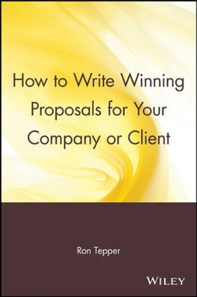 How to Write Winning Proposals for Your Company or Client by Ron Tepper 9780471529484