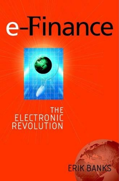 e-Finance: The Electronic Revolution by Erik Banks 9780471560265